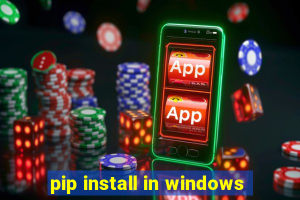 pip install in windows